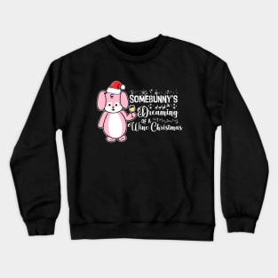 Somebunny's Dreaming of a Wine Christmas Crewneck Sweatshirt